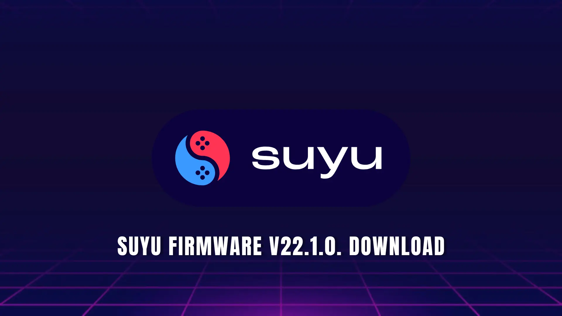 Suyu Firmware v22.1.0. Download